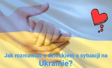 Jak rozmawiać z dziećmi o sytuacji w Ukrainie?